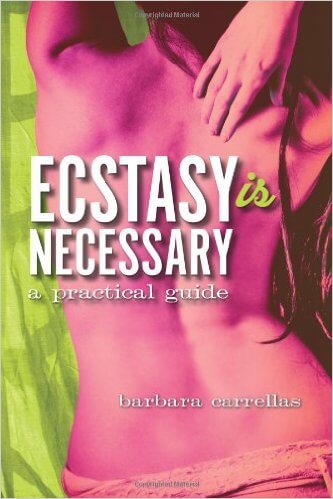 Ecstasy is Necessary by Barbara Carrellas