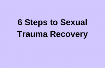 6 Steps to Sexual Trauma Recovery