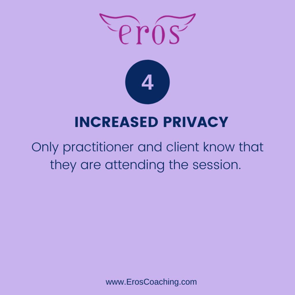 4. Increased privacy Only practitioner and client know that they are attending the session.