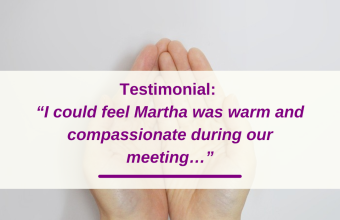 Testimonial: “I could feel Martha was warm and compassionate during our meeting…”