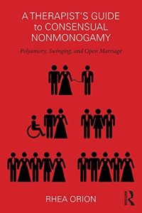 A Therapist’s Guide to Consensual Nonmonogamy: Polyamory, Swinging, and Open Marriage