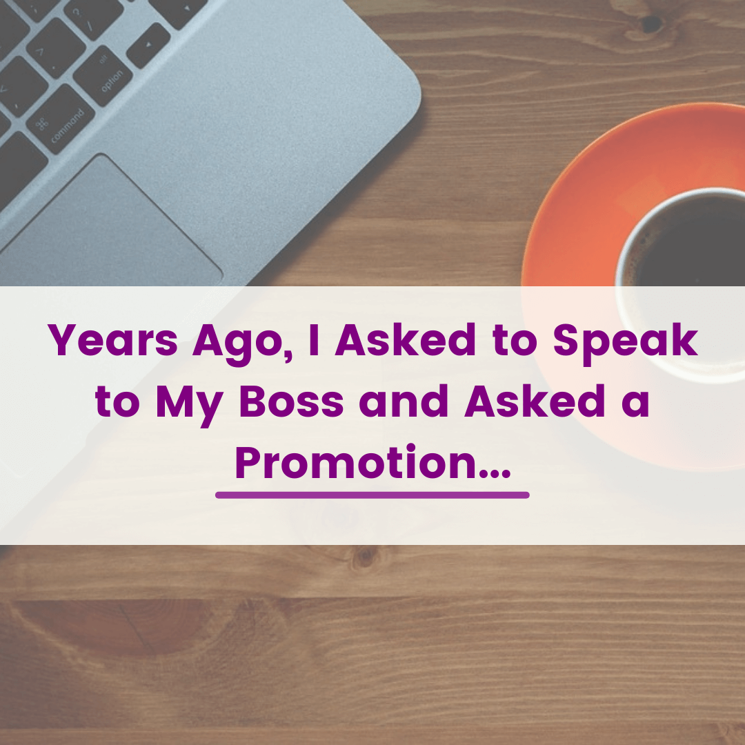 Years Ago, I Asked to Speak to My Boss and Asked a Promotion...
