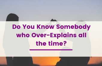 Do You Know Somebody who Over-Explains all the time?