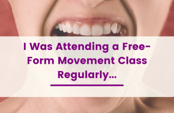 Personal Story: “I Was Attending a Free-Form Movement Class Regularly…”