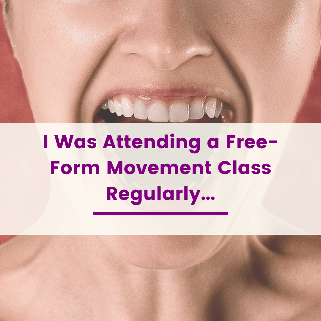 I Was Attending a Free-Form Movement Class Regularly...