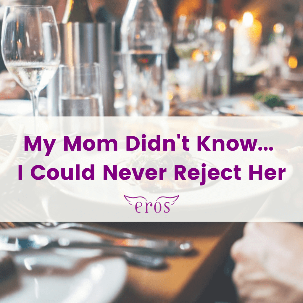 My Mom Didn't Know... I Could Never Reject Her