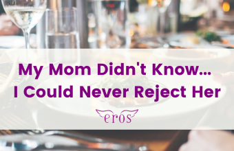 My Mom Didn’t Know… I Could Never Reject Her