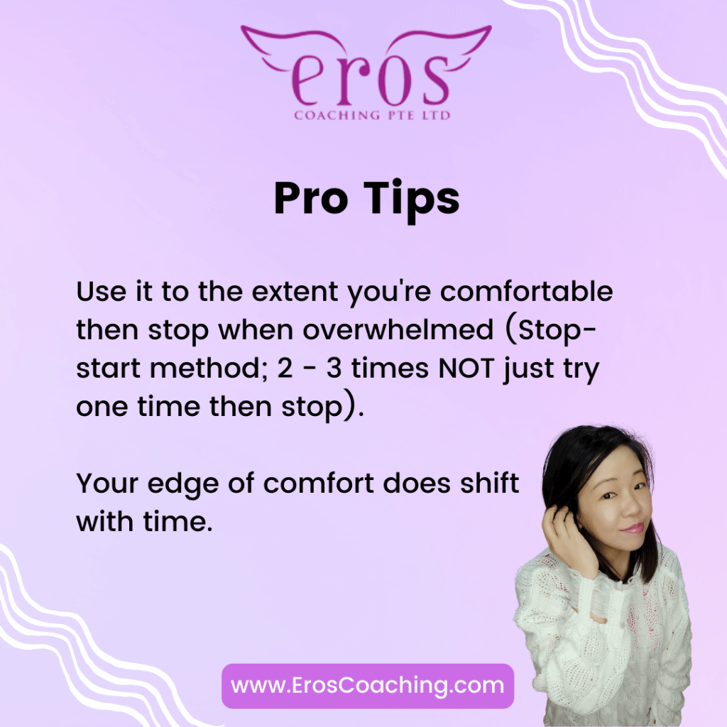 Pro Tips Use it to the extent you're comfortable then stop when overwhelmed (Stop-start method; 2 - 3 times NOT just try one time then stop). Your edge of comfort does shift with time.
