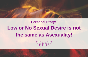 Personal Story: Low or No Sexual Desire is not the same as Asexuality!