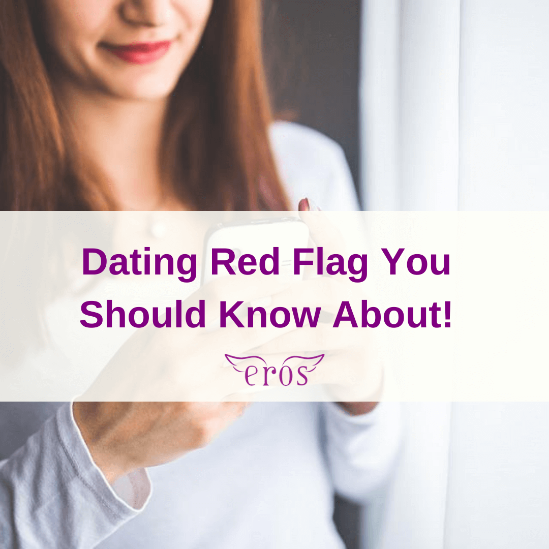 Dating Red Flag You Should Know About! Eros Coaching